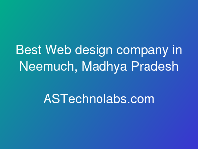 Best Web design company in Neemuch, Madhya Pradesh  at ASTechnolabs.com